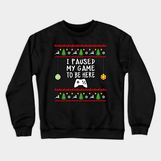 I Paused My Game to be Here Christmas Crewneck Sweatshirt by amitsurti